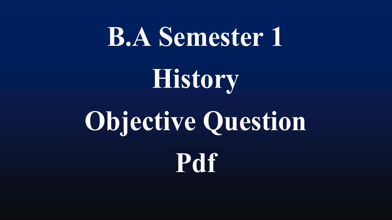 B.A Semester 1 History Objective Question Pdf